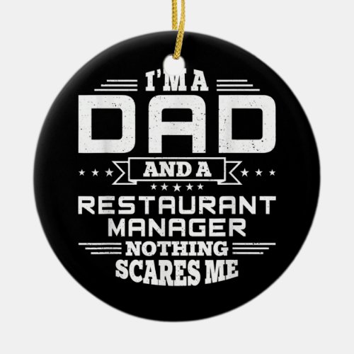 Mens Im Dad and a Restaurant Manager Nothing Ceramic Ornament