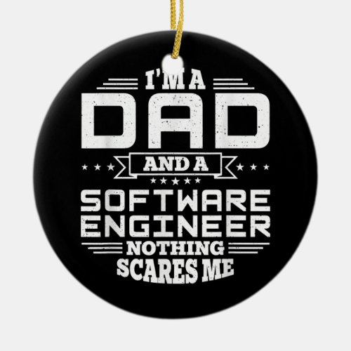 Mens Im Dad and a Software Engineer Nothing Ceramic Ornament