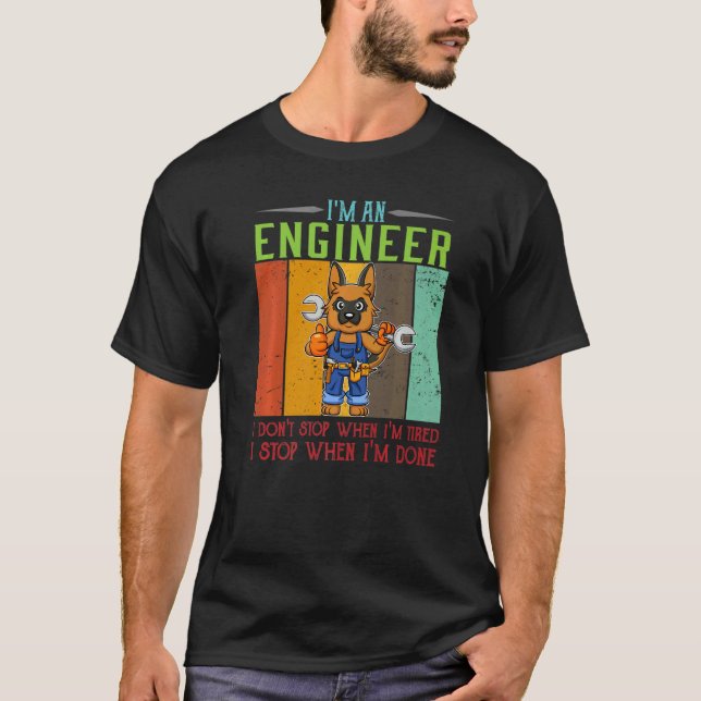 Mens I'm Engineer Stop When I'm Done Technician Wo T-Shirt (Front)