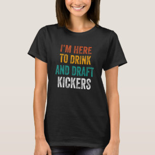 Mens I'm Here to Drink and Draft Kickers Fantasy T-Shirt