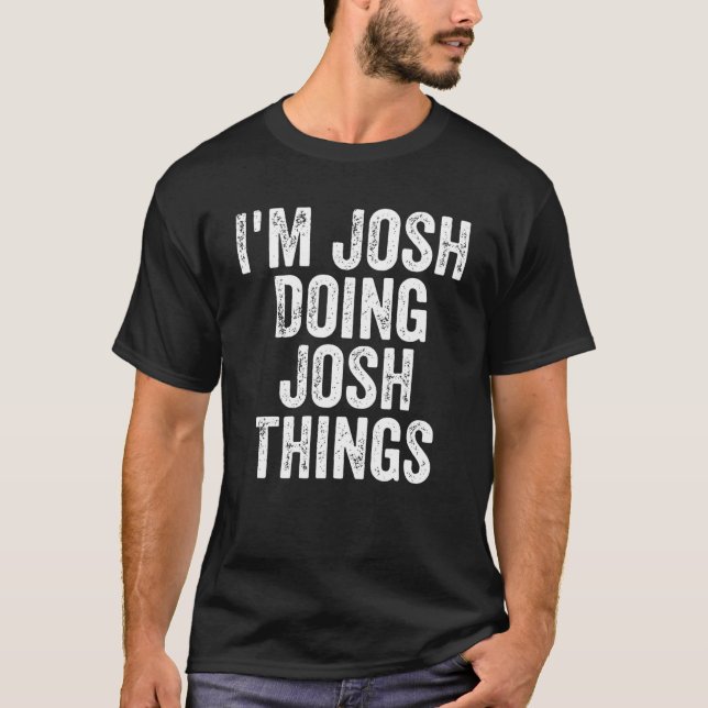 Mens I'm Josh Doing Josh Things Personalized First T-Shirt (Front)