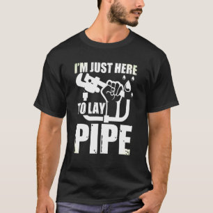 Mens Im Just Here To Lay Pipe Craft Fix The Leak G T-Shirt