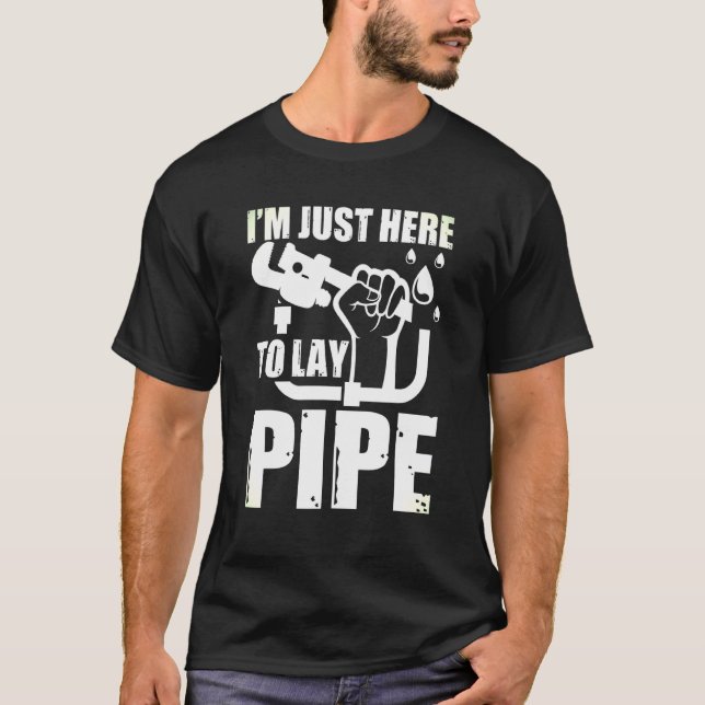 Mens Im Just Here To Lay Pipe Craft Fix The Leak G T-Shirt (Front)