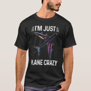 Mens I'm Just Plane Crazy   Aviation Pilot Best Av T-Shirt