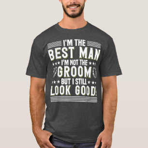 Mens Im Not Groom But I Still Look Good Bachelor P T-Shirt
