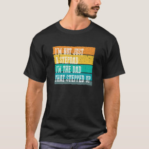 Mens I'M NOT JUST A STEP DAD I'M THE DAD THAT STEP T-Shirt