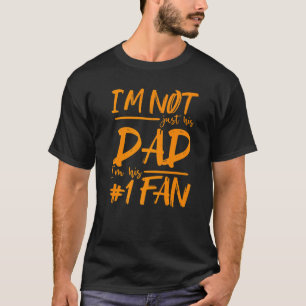 Mens I'm Not Just His Dad I'm His Number One Fan T-Shirt