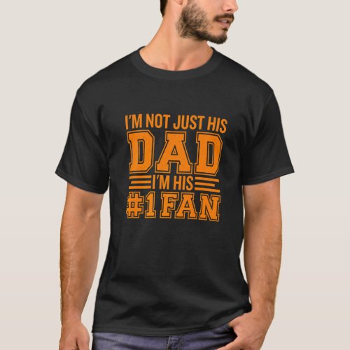 Mens Im Not Just His Dad Im His Number One Fan   T_Shirt