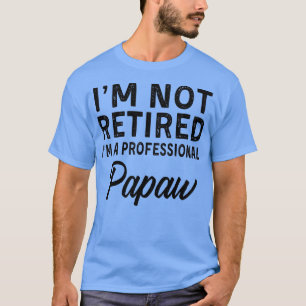 Mens Im Not Retired A Professional Papaw Fathers T-Shirt