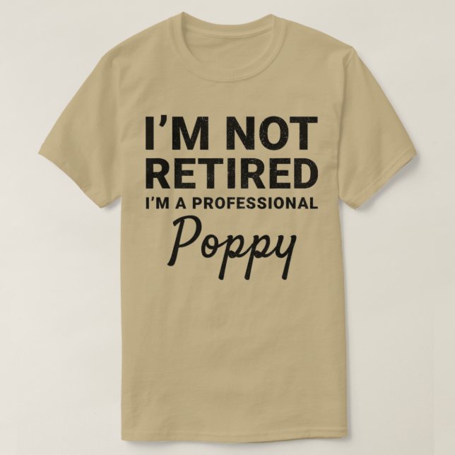 Mens I'm Not Retired A Professional Poppy Fathers  T-Shirt (Design Front)