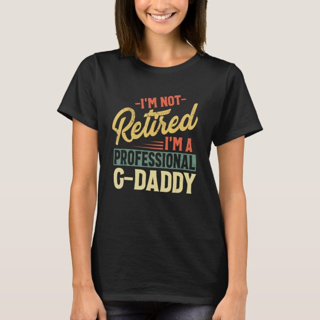 Mens I'm Not Retired I'm A Professional G Daddy Fa T-Shirt (Front)