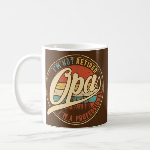 Mens Im not retired Im a Professional Opa Coffee Mug