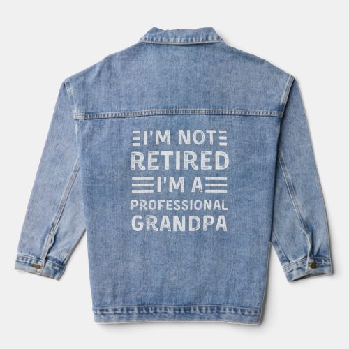 Mens Im Not Retired Im A Professional Papa Grandpa Denim Jacket