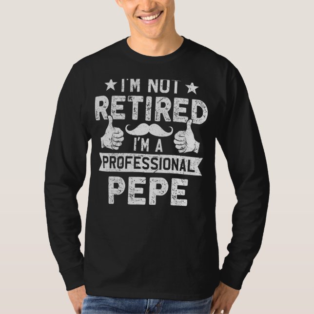 Mens I'm Not Retired I'm A Professional Pepe Fathe T-Shirt (Front)