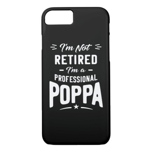 Mens Im Not Retired Im A Professional Poppa Gift iPhone 87 Case