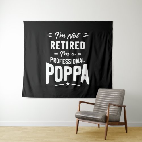 Mens Im Not Retired Im A Professional Poppa Gift Tapestry