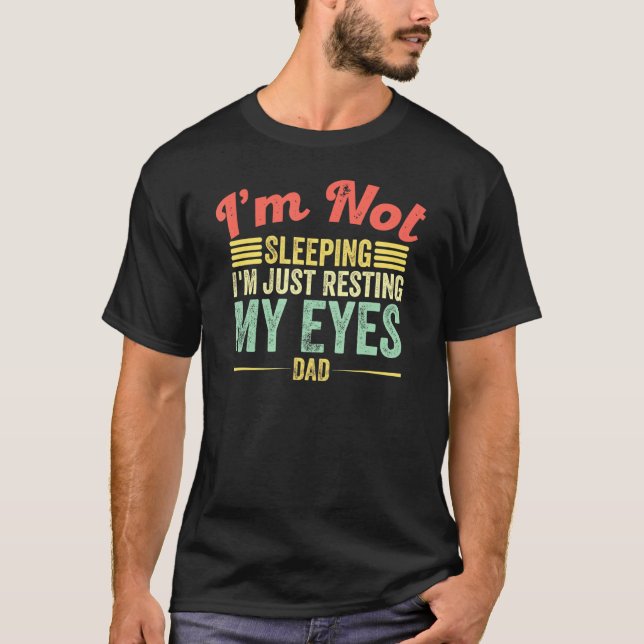 Mens Im Not Sleeping Im Just Resting My Eyes Fathe T-Shirt (Front)