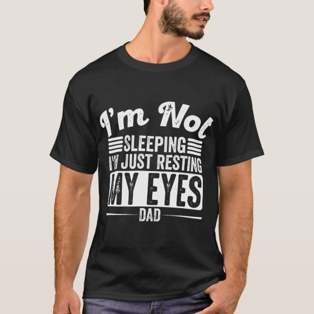 Mens I'm Not Sleeping I'm Just Resting My Eyes T-Shirt (Front)