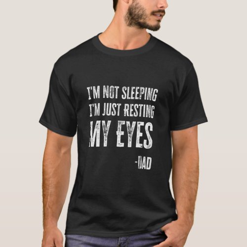 Mens Im Not Sleeping Im Just Resting My Eyes  T_Shirt