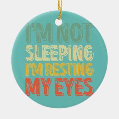 Mens Im Not Sleeping Im Resting My Eyes Ceramic Ornament