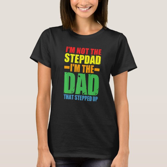 Mens I'm Not Stepdad I'm Dad That Stepped Up Stepd T-Shirt (Front)