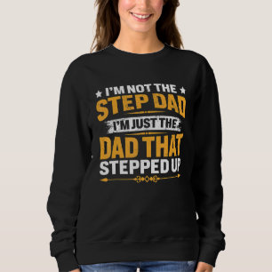 Mens I'm Not The Step Dad I'm The Dad That Stepped Sweatshirt