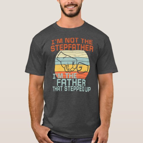 Mens Im Not The Stepfather The Father That T_Shirt