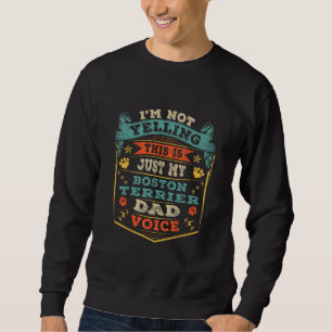 Mens Im Not Yelling Boston Terrier Christmas Dad Sweatshirt