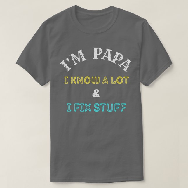 Mens Im Papa I know a lot  I fix stuff  T-Shirt (Design Front)