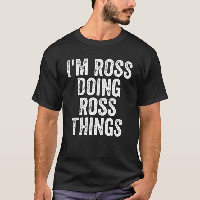 Mens I'm Ross Doing Ross Things Personalized First T-Shirt (Front)
