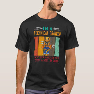 Mens I'm Technical Drawer Stop When I'm Done Draft T-Shirt