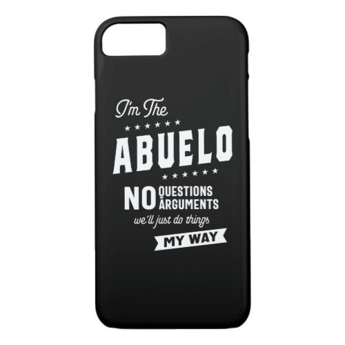 Mens Im The Abuelo No Questions Arguments iPhone 87 Case