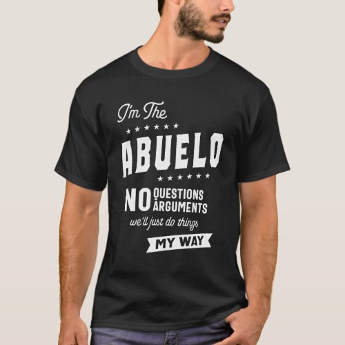 Mens Im The Abuelo No Questions Arguments T_Shirt