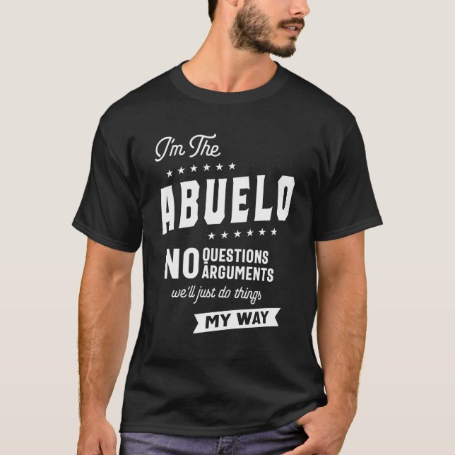 Mens I'm The Abuelo No Questions Arguments T-Shirt (Front)