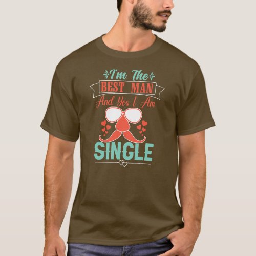 Mens Im The Best Man And Yes I Am Single Funny T_Shirt