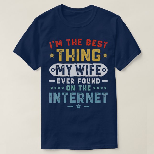 Mens Im The Best Thing My Wife Ever Found On The I T-Shirt (Design Front)