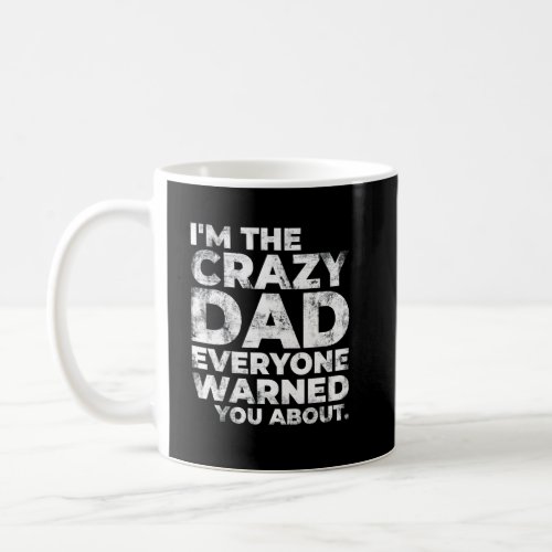 Mens Im The Crazy Dad Funny Sarcastic Daddy  Coffee Mug