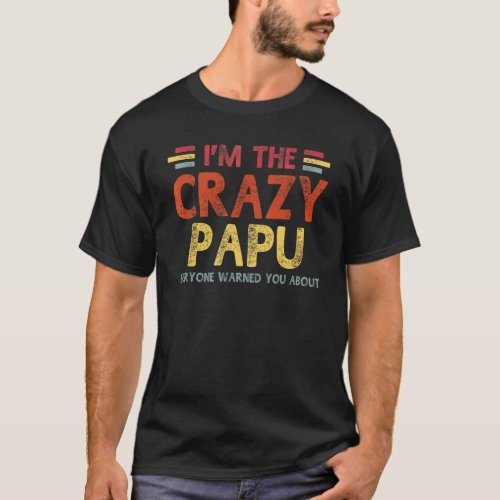 Mens Im The Crazy Papu  Best Grandpa Ever Fathers  T_Shirt