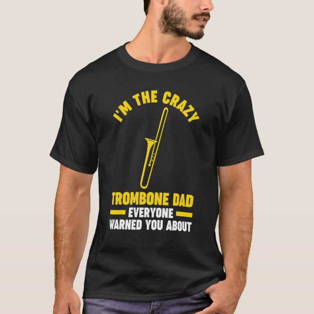 Mens I'm the crazy trombone dad trombone musical i T-Shirt (Front)