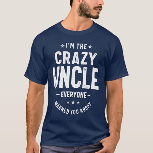 Mens Im The Crazy Uncle Gift T_Shirt