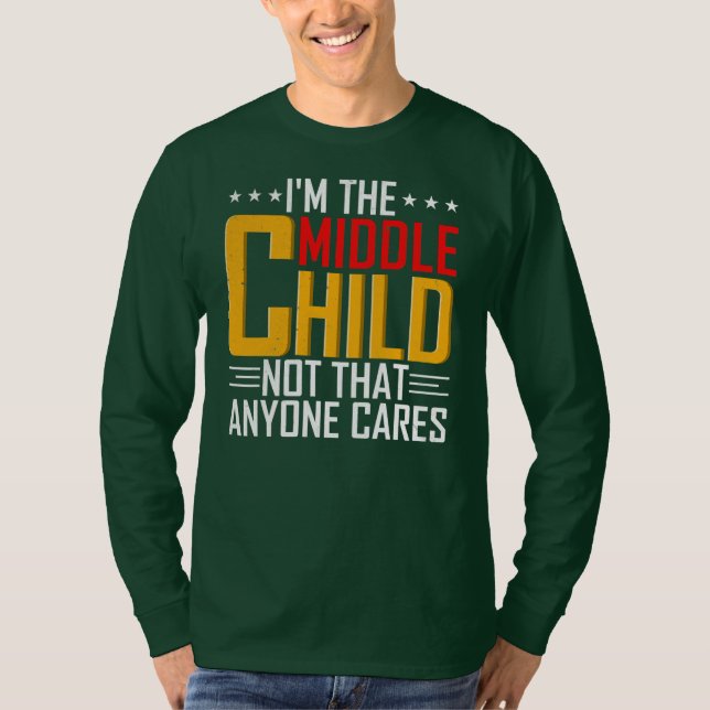Mens I'm The Middle Child Funny Sibling Quotes T-Shirt (Front)