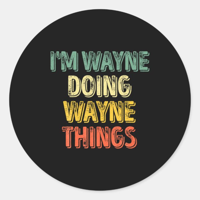 Mens Im Wayne Doing Wayne Things Funny Iz  Classic Round Sticker (Front)