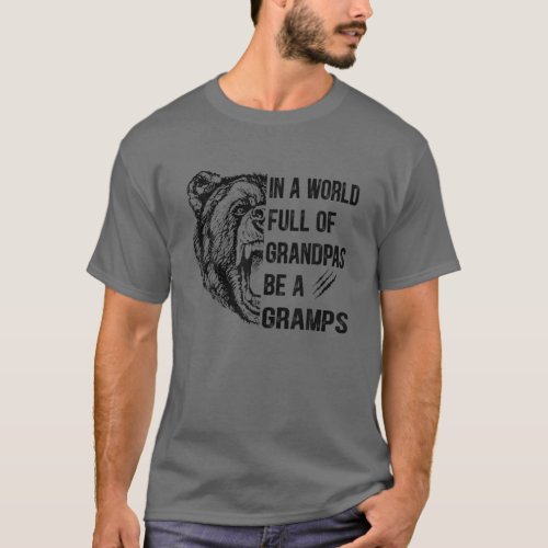 Mens In A World Full Of Grandpas Be A Gramps Bear T_Shirt