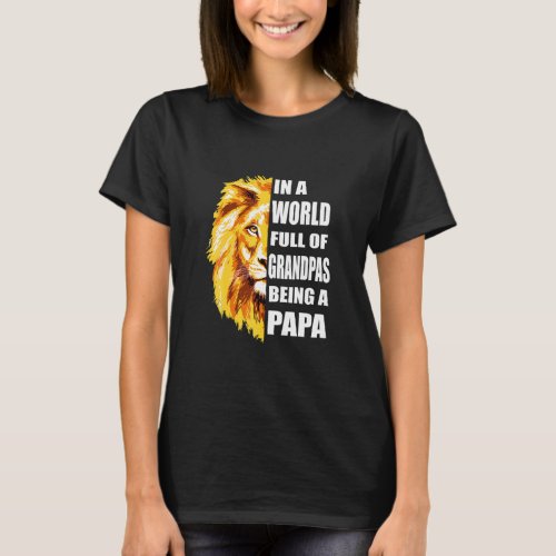 Mens In A World Full Of Grandpas Be A Papa Grandpa T_Shirt