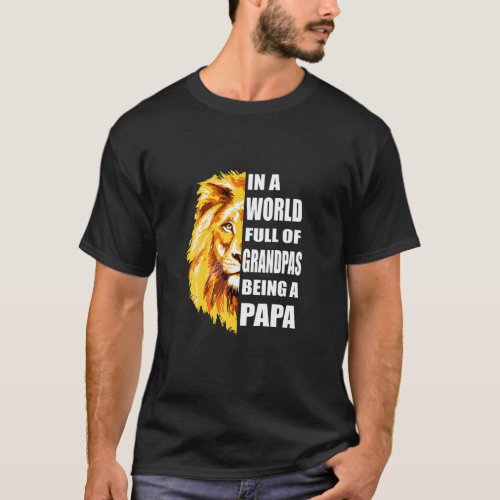 Mens In A World Full Of Grandpas Be A Papa Grandpa T_Shirt