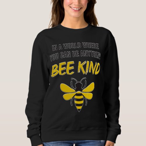 Mens In A World Where You Can Be Anything Bee Kind Sweatshirt