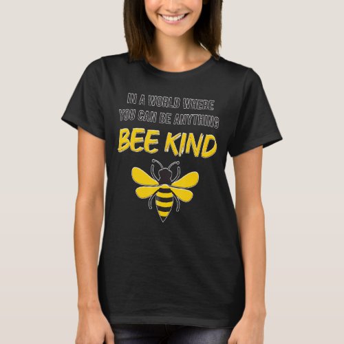 Mens In A World Where You Can Be Anything Bee Kind T_Shirt