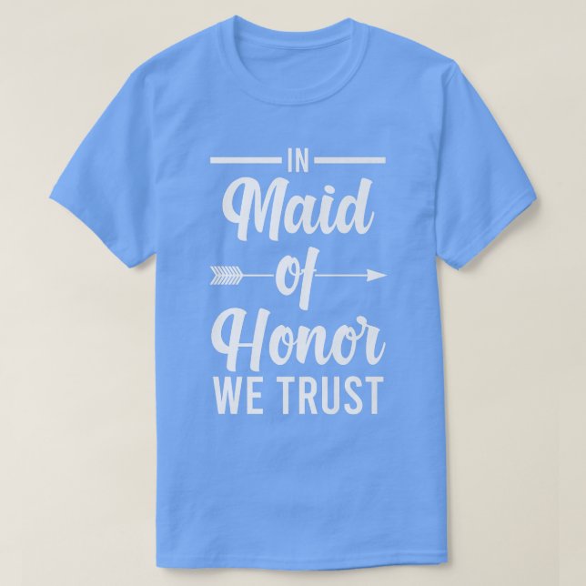 Mens In maid of honor we trust bride team  T-Shirt (Design Front)