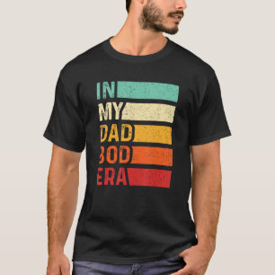 Mens In My Dad Bod Era  Dad Bod Retro Vintage Fath T-Shirt