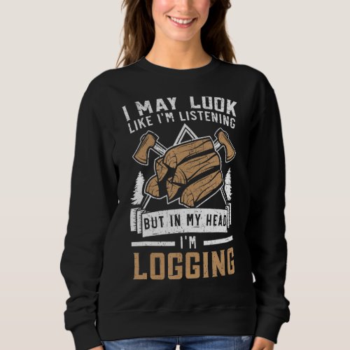 Mens In My Head Im Logging Lumberjack Woodcutter  Sweatshirt